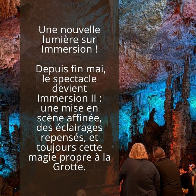 Une nouvelle lumière sur Immersion Depuis fin mai, le spectacle devient Immersion II : une mise en scène affinée, des éclairages repensés, et toujours cette magie propre à la Grotte.